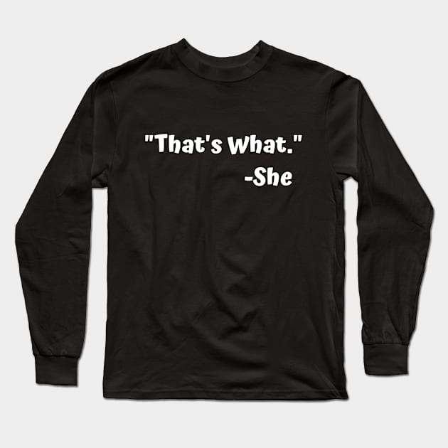 That's what she Long Sleeve T-Shirt by Theblackberry